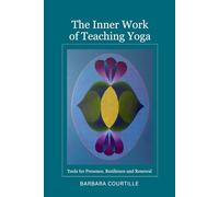 The Inner Work of Teaching Yoga: Tools for Presence, Resilience and Renewal