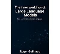 The inner workings of Large Language Models: how neural networks learn language