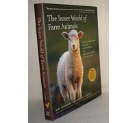 The Inner World of Farm Animals: Their Amazing Social, Emotional and Intellectual Capacities
