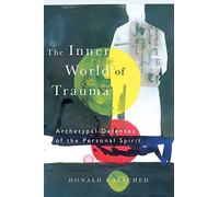The Inner World of Trauma: Archetypal Defences of the Personal Spirit