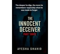 The Innocent Deceiver - Part Three: The deeper he digs, the more he remembers-especially what he was made to forget.