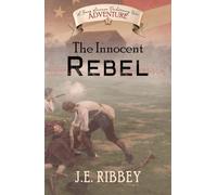 The Innocent Rebel: A Young American Revolutionary War Adventure