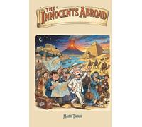 The Innocents Abroad: The Original 1869 Edition of a Classic Satirical Travelogue