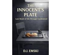 The Innocent's Plate: Last Meals of the Wrongly Condemned