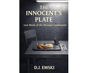 The Innocent's Plate: Last Meals of the Wrongly Condemned