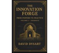 The Innovation Forge: From Posters to Practice Volume 1 - Journeys