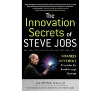 The innovation secrets of Steve Jobs: Insanely Different Principles for Breakthrough Success