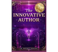 The Innovative Author: Creating With Purpose, Building With Vision, Writing Beyond Limits