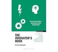 The Innovator’s Book: Rules for rebels, mavericks and innovators