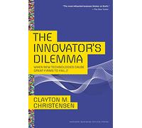 The Innovator's Dilemma: When New Technologies Cause Great Firms to Fail