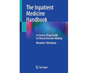 The Inpatient Medicine Handbook: A Concise, Visual Guide to Clinical Decision-making