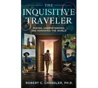 The Inquisitive Traveler: Seeing, Understanding, and Honoring the World
