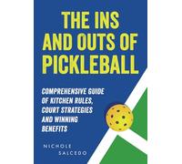 The Ins and Outs of Pickleball: Comprehensive Guide to Kitchen Rules, Court Strategies and Winning Benefits