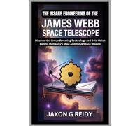 The insane engineering of the James Webb Space Telescope: Discover the Groundbreaking Technology and Bold Vision Behind Humanity's Most Ambitious Space Mission