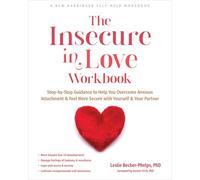 The Insecure in Love Workbook: Step-by-Step Guidance to Help You Overcome Anxious Attachment & Feel More Secure With Yourself & Your Partner