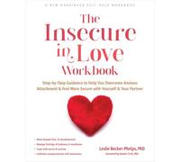 The Insecure in Love Workbook: Step-by-Step Guidance to Help You Overcome Anxious Attachment & Feel More Secure With Yourself & Your Partner