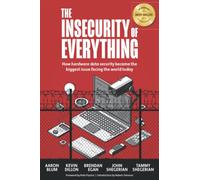The Insecurity of Everything: How Hardware Data Security is Becoming the Most Important Topic in the World