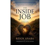 The Inside Job: Guarding The Heart : Transforming The Life