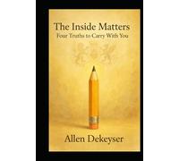 The Inside Matters: Four Truths to Carry With You