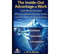 The Inside-Out Advantage at Work: Why Some Employees Rise, Stay Trusted, and Grow-Even as AI Changes Everything