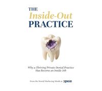 The Inside-Out Practice: Why a Thriving Private Dental Practice Has Become an Inside Job