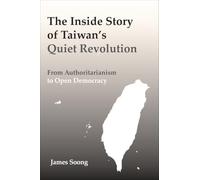 The Inside Story of Taiwan's Quiet Revolution: From Authoritarianism to Open Democracy