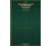 The Inside View Of The Cross: Understanding Calvary from Heaven's Perspective