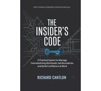 THE INSIDER’S CODE: A Practical System to Manage Overwhelming Workloads, Set Boundaries, and Build Confidence at Work