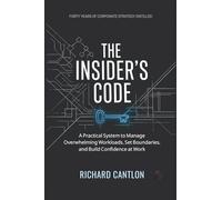 THE INSIDER’S CODE: A Practical System to Manage Overwhelming Workloads, Set Boundaries, and Build Confidence at Work