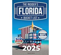 The Insider's Florida Bucket List: A Full-Color Florida Travel Guide to Hidden Gems, Must-See Spots and Local Secrets Only Insiders Know [INCLUDES: 2 Maps, Thematic Itineraries, Seasonal Highlights]