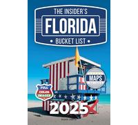 The Insider's Florida Bucket List: A Full-Color Florida Travel Guide to Hidden Gems, Must-See Spots and Local Secrets Only Insiders Know [INCLUDES: 2 Maps, Thematic Itineraries, Seasonal Highlights]