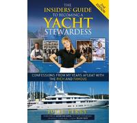The Insiders' Guide to Becoming a Yacht Stewardess: Confessions from My Years Afloat With the Rich and Famous [Lingua Inglese]