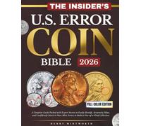 The Insider's U.S. Error Coin Bible: A Complete Guide Packed With Expert Secrets to Easily Identify, Accurately Value, and Confidently Invest in Rare Mint Errors to Build a One-of-a-Kind Collection