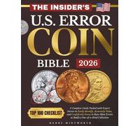 The Insider's U.S. Error Coin Bible: A Complete Guide Packed With Expert Secrets to Easily Identify, Accurately Value, and Confidently Invest in Rare Mint Errors to Build a One-of-a-Kind Collection