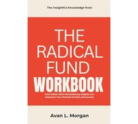 The Insightful Knowledge from The Radical Fund Workbook: How Fabian Witt’s Revolutionary Insights Can Empower Your Personal Growth and Success
