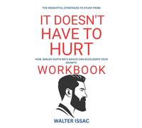 The Insightful Strategies to study from It Doesn't Have to Hurt Workbook: How Sanjay Gupta MD'S ADVICE CAN ACCELERATE YOUR GROWTH