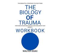 The Insightful STRATEGIES TO STUDY FROM THE BIOLOGY OF TRAUMA WORKBOOK: How Aimie Apigian MD'S ADVICE CAN ACCELERATE YOUR GROWTH
