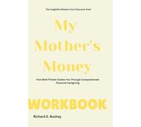 The Insightful Wisdom You’ll Discover from My Mother’s Money Workbook: How Beth Pinsker Guides You Through Compassionate Financial Caregiving