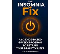 The Insomnia Fix: The Science-Based 6-Week Program That Retrains Your Brain to Sleep