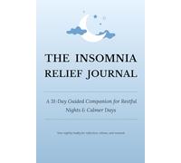 The Insomnia Relief Journal: A 31-Day Guided Sleep Companion for Anxiety Relief, Calm Nights & Restful Sleep