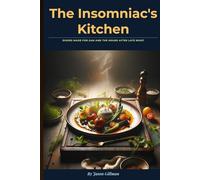 The Insomniac's Kitchen: Dishes made for 2am and the hours after Late Night
