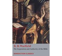 The Inspiration and Authority of Bible - Warfield Benjamin Breckinridge