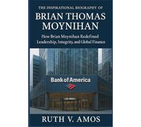THE INSPIRATIONAL BIOGRAPHY OF BRIAN THOMAS MOYNIHAN: "How Brian Moynihan Redefined Leadership, Integrity, and Global Finance"