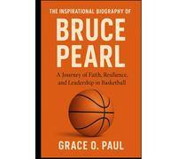 THE INSPIRATIONAL BIOGRAPHY OF BRUCE PEARL: A Journey of Faith, Resilience, and Leadership in Basketball