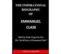THE INSPIRATIONAL BIOGRAPHY OF EMMANUEL CLASE: “Built by Faith, Forged by Fire: The Untold Story of Emmanuel Clase”