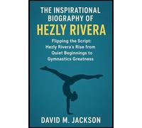THE INSPIRATIONAL BIOGRAPHY OF HEZLY RIVERA: “Flipping the Script: Hezly Rivera’s Rise from Quiet Beginnings to Gymnastics Greatness”