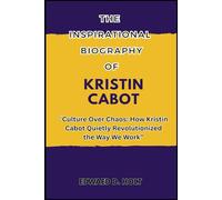 THE INSPIRATIONAL BIOGRAPHY OF KRISTIN CABOT: “Culture Over Chaos: How Kristin Cabot Quietly Revolutionized the Way We Work”