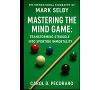 THE INSPIRATIONAL BIOGRAPHY OF MARK SELBY: Mastering the Mind Game: Transforming Struggle into Sporting Immortality