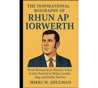 THE INSPIRATIONAL BIOGRAPHY OF RHUN AP IORWERTH: From Newsroom to Nation’s Voice: A Life Devoted to Wales, Leadership, and Public Service