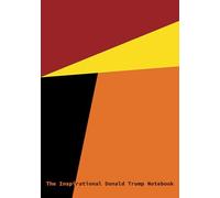 The Inspirational Donald Trump Notebook: A5 Plain: Contains 100 Unique, Unfiltered, Unbelievable and Unintentionally Hilarious Donald Trump Quotes. Covfefe.